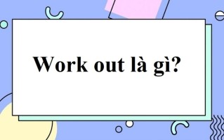 Từ Work It Out Là Gì Vậy? Từ Work Out Tiếng Lóng Nghĩa Là Gì Vậy