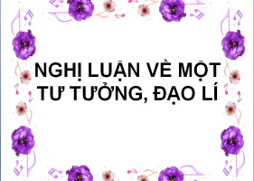 Soạn văn hay: Bí quyết "chinh phục" điểm cao với bài nghị luận về tư tưởng, đạo lí